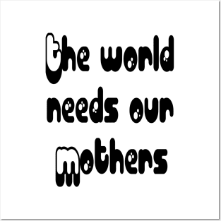 Mothers Day gift - The world needs our mouthers Posters and Art